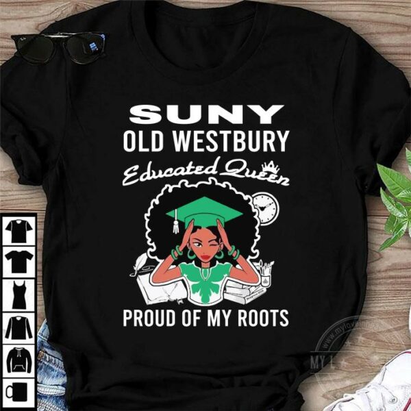 Black Girl Suny Old Westbury Educated Queen Proud Of My Roots shirt