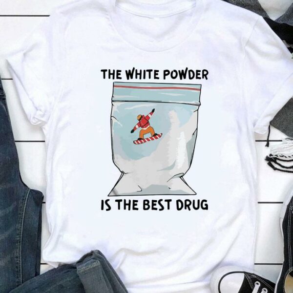 Original The White Powder Is The Best Drug other shirt