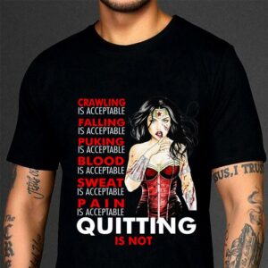 Premium Crawling falling puking blood sweat pain quitting is not Wonder Woman shirt 2