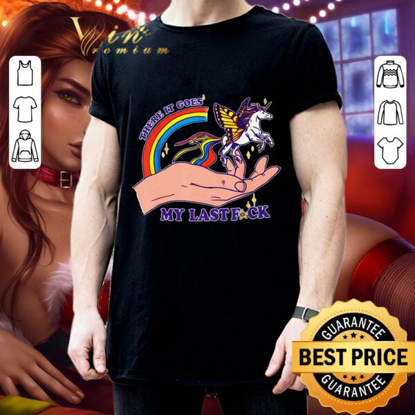Official There It Goes My Last Fuck Classic Unicorn shirt