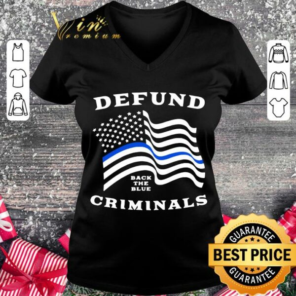 Best Police Thin Blue Line Back The Blue Defund Criminals shirt