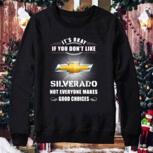 Chevrolet Silverado Its Okay If You Dont Like Silverado shirt 3