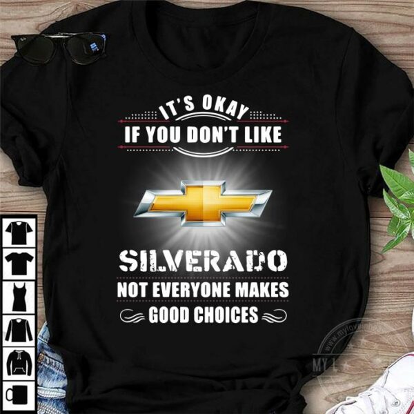 Chevrolet Silverado Its Okay If You Dont Like Silverado shirt