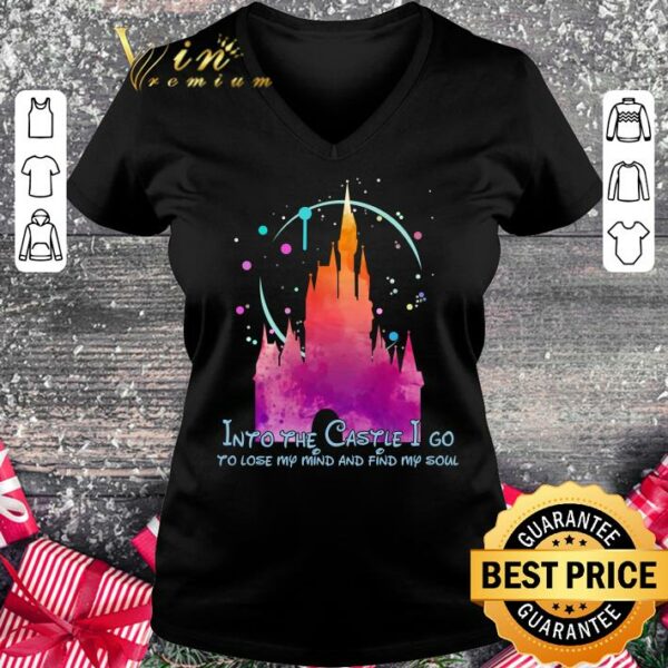 Premium Disney Into the Castle I go to lose my mind and find my soul shirt