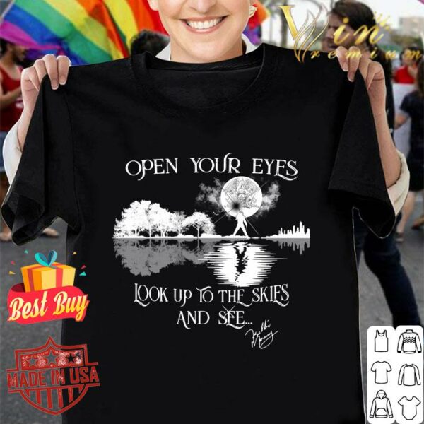 Funny Freddie Mercury Open your eyes look up to the skies and see shirt