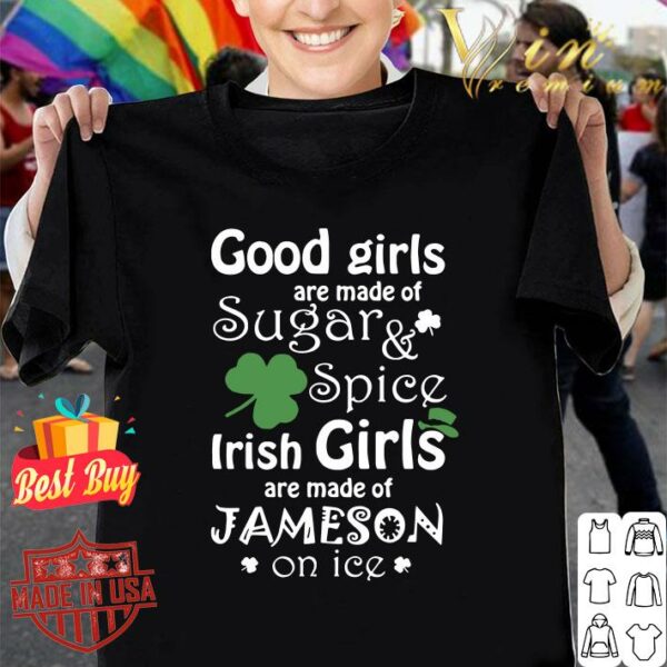 Official Good Girls Are Made Of SugarSpice Irish Girl Are Made Of Jameson On Ice shirt
