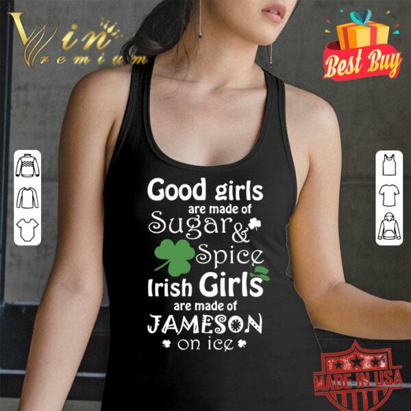 Official Good Girls Are Made Of SugarSpice Irish Girl Are Made Of Jameson On Ice shirt