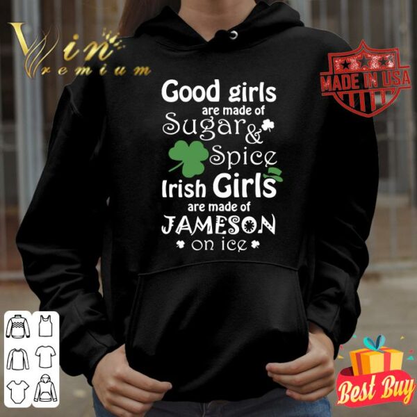 Official Good Girls Are Made Of SugarSpice Irish Girl Are Made Of Jameson On Ice shirt