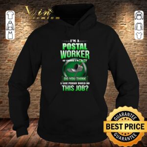 Official I'm A Postal Worker Of Course I'm Crazy Do You Think A Save Person shirt 3