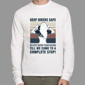 Original Official Keep bilers safe do not show your boobs ti’ll we come to a complete stop girl vintage shirt 1