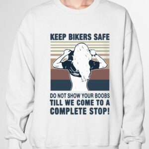 Original Official Keep bilers safe do not show your boobs ti’ll we come to a complete stop girl vintage shirt 2