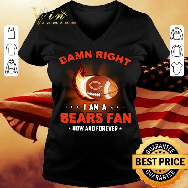Premium Original Damn Right I Am A Bears Rugby Fan Now And Forever shirt