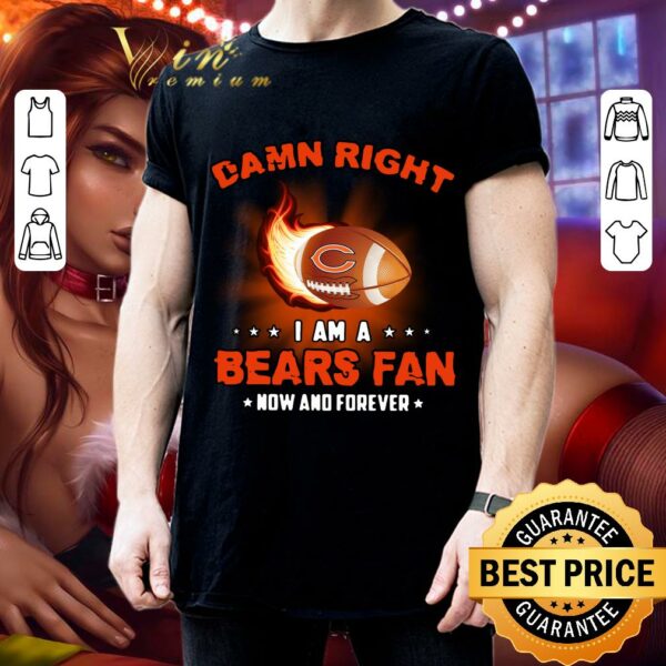 Premium Original Damn Right I Am A Bears Rugby Fan Now And Forever shirt