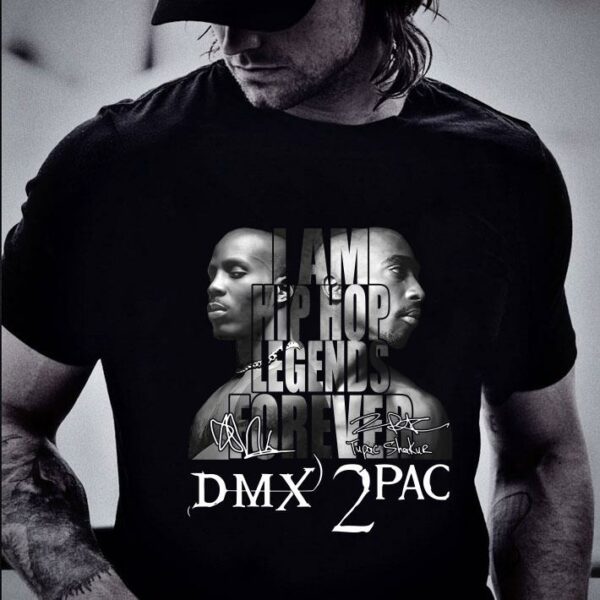 Original RIP DMX and 2Pac I Am Hip Hop Legends Forever Signatures shirt