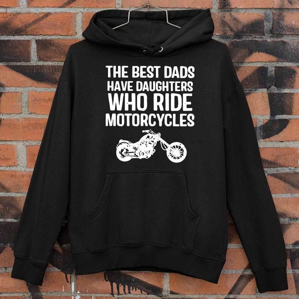 Hot THE BEST DADS HAVE DAUGHTERS WHO RIDE MOTORCYCLES shirt THE BEST DADS HAVE DAUGHTERS WHO RIDE MOTORCYCLES shirt 4 - Hot THE BEST DADS HAVE DAUGHTERS WHO RIDE MOTORCYCLES shirt