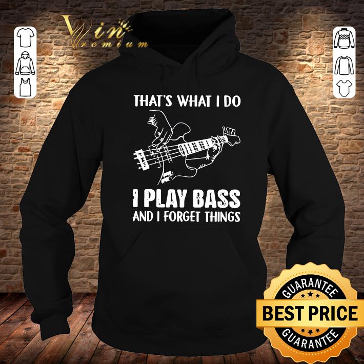 Official That's what i do i play bass and i forget things shirt That s what i do i play bass and i forget things shirt 4 - Official That's what i do i play bass and i forget things shirt