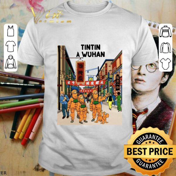 Awesome Tintin In Wuhan Tintin In Wuhan shirt