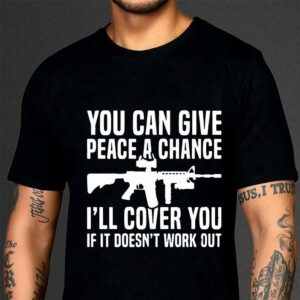 Awesome You can give peace a chance i'll cover you if it doesn't work out shirt 2