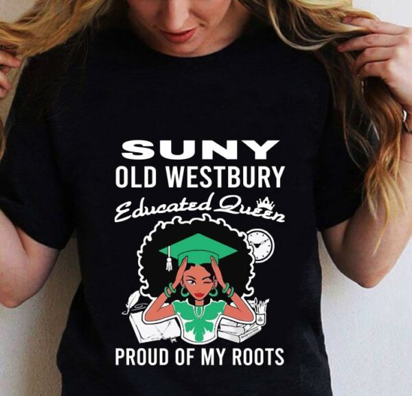 Black Girl Suny Old Westbury Educated Queen Proud Of My Roots shirt