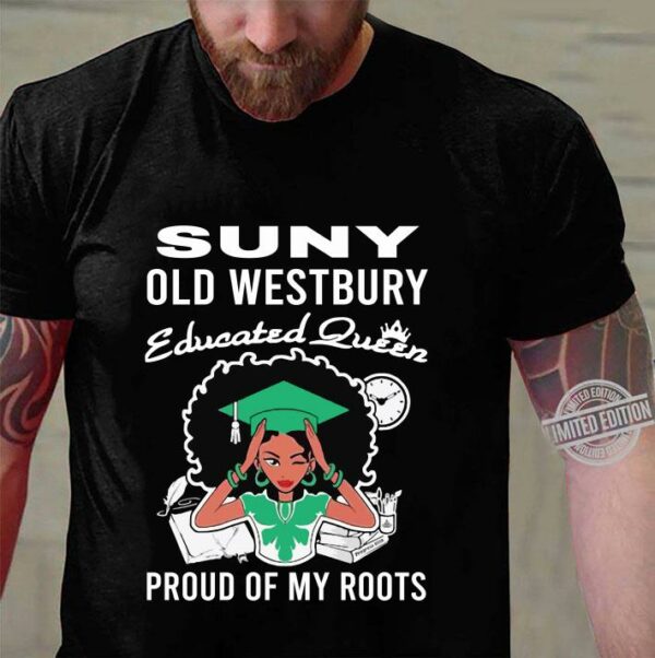 Black Girl Suny Old Westbury Educated Queen Proud Of My Roots shirt