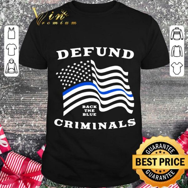 Best Police Thin Blue Line Back The Blue Defund Criminals shirt