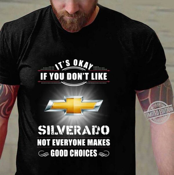 Chevrolet Silverado Its Okay If You Dont Like Silverado shirt