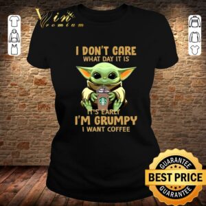Funny Baby Yoda I Dont Care What Day It Is It's Early I'm Grumpy I Want Coffee Custom Mugs Coffee Shirt 1