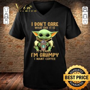 Funny Baby Yoda I Dont Care What Day It Is It's Early I'm Grumpy I Want Coffee Custom Mugs Coffee Shirt 2