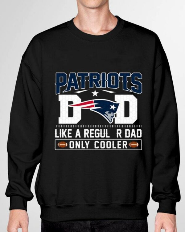 Hot New England Patriots Dad Like A Regular Dad Only Cooler New England Patriots NFL Football Team Father's Day Shirt