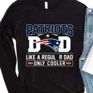 Hot New England Patriots Dad Like A Regular Dad Only Cooler New England Patriots NFL Football Team Father's Day Shirt 3