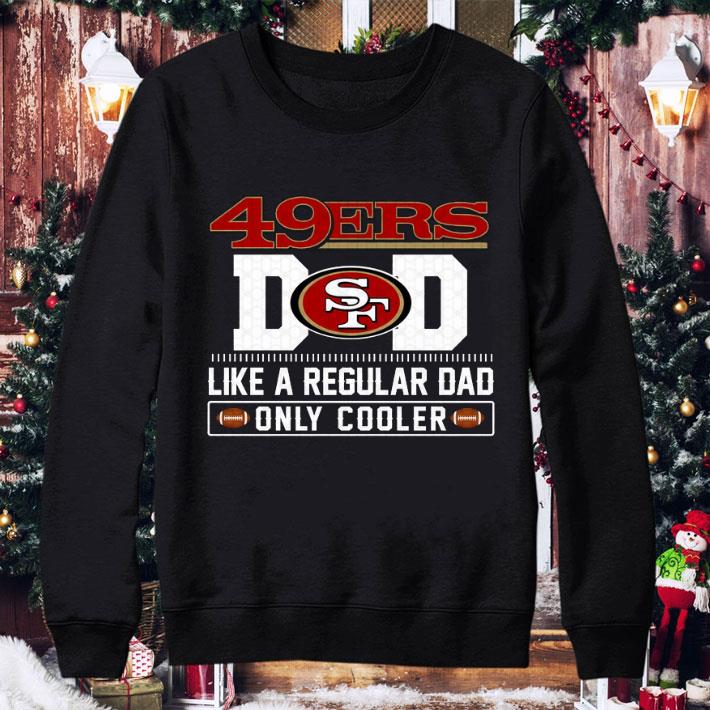 San Francisco 49ers Dad Like A Regular Dad Only Cooler San Francisco 49ers NFL Football Team Father's Day Shirt San Francisco 49ers Dad Like A Regular Dad Only Cooler San Francisco 49ers NFL Football Team Father s Day Shirt 4 - San Francisco 49ers Dad Like A Regular Dad Only Cooler San Francisco 49ers NFL Football Team Father's Day Shirt