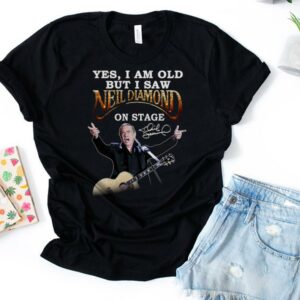 I Am Old But I Saw Nell Diamond On Stage Tshirt 1