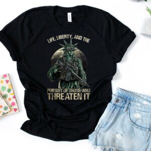 Life, Liberty, And Persuit Of Those Who Threaten It Tshirt 1