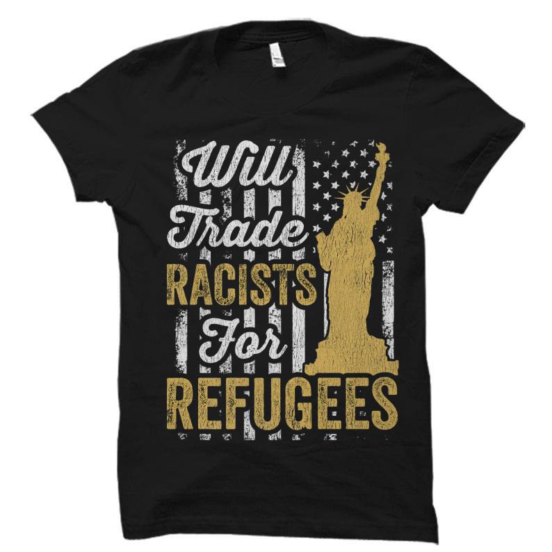 Will Trade Racists Refugees Shirt Will Trade Racists Refugees Shirt 1 - Will Trade Racists Refugees Shirt