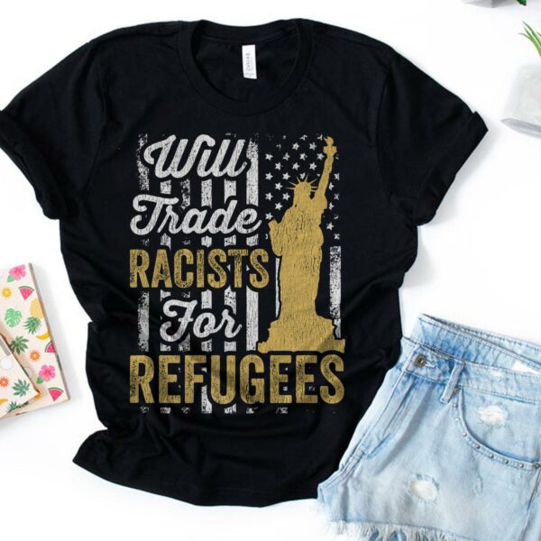 Will Trade Racists  Refugees Shirt