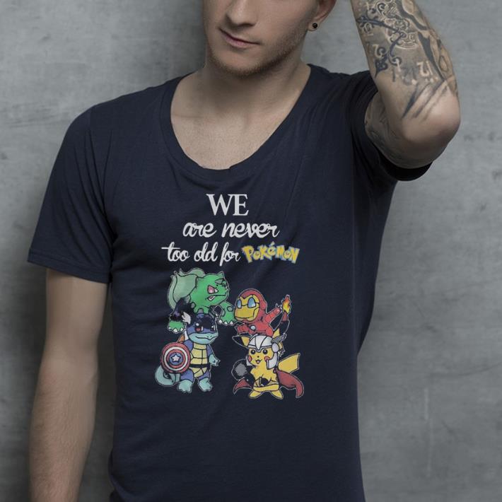 Baby Squirtle Pikachu Hitokage Bulbasaur we are never too old for Pokemon shirt 4 - Baby Squirtle Pikachu Hitokage Bulbasaur we are never too old for Pokemon shirt