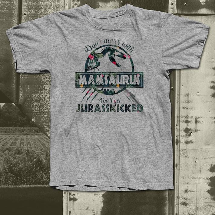 Don t Mess With Mamasaurus You ll Get JurassKicked shirt 4 - Don't Mess With Mamasaurus You'll Get JurassKicked shirt