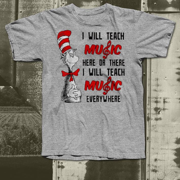 I will teach music here or there i will teach music everywhere shirt I will teach music here or there i will teach music everywhere shirt 4 - I will teach music here or there i will teach music everywhere shirt