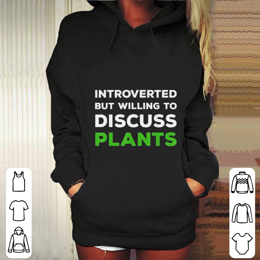 Introverted but Willing to Discuss Plants shirt 4 - Introverted but Willing to Discuss Plants shirt