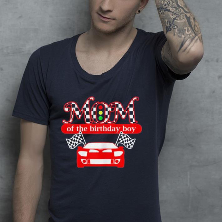 Mom Of The Birthday Boy Race Car Mommy shirt 4 - Mom Of The Birthday Boy Race Car Mommy shirt