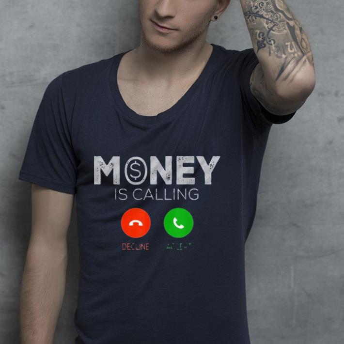 Money is calling decline or acceot shirt 4 - Money is calling decline or acceot shirt