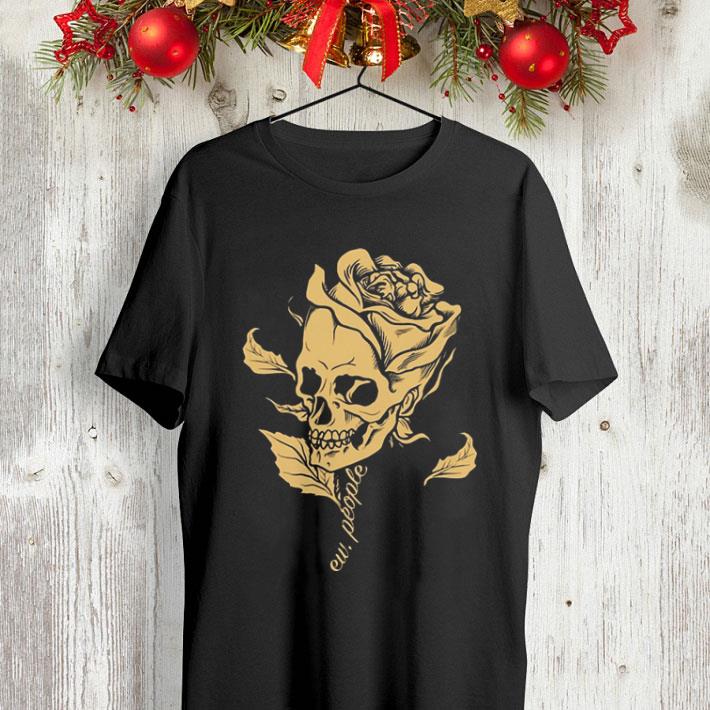 Skull roses flower ew people shirt Skull roses flower ew people shirt 4 - Skull roses flower ew people shirt