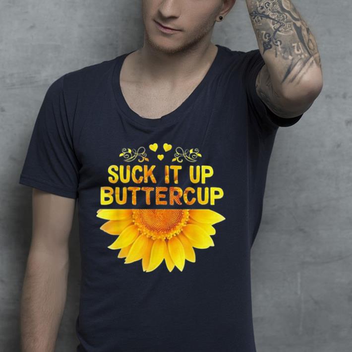 Sunflower Suck It Up Buttercup shirt Sunflower Suck It Up Buttercup shirt 4 - Sunflower Suck It Up Buttercup shirt