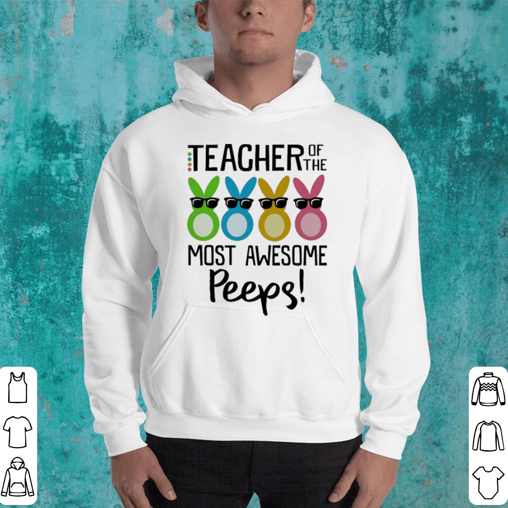 Teacher of the most awesome Peeps shirt 4 - Teacher of the most awesome Peeps shirt