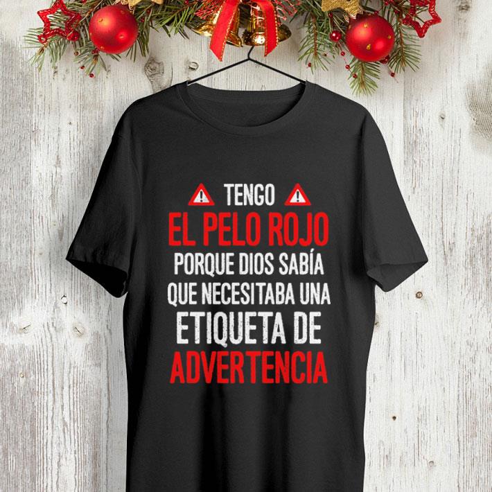 Tengo el pelo rojo porque dios sabia que necesitaba advertencia shirt Tengo el pelo rojo porque dios sabia que necesitaba advertencia shirt 4 - Tengo el pelo rojo porque dios sabia que necesitaba advertencia shirt