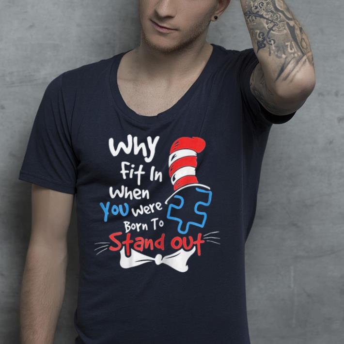 Why Fit In When You Were Born To Stand Out Autism shirt 4 - Why Fit In When You Were Born To Stand Out Autism shirt