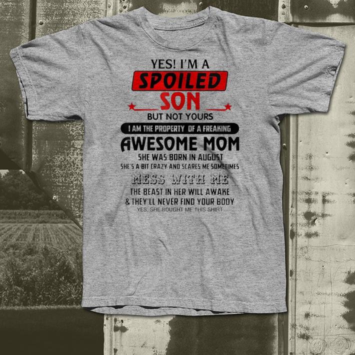 Yes I'm a spoiled Son of a August Mom shirt Yes I m a spoiled Son of a August Mom shirt 4 - Yes I'm a spoiled Son of a August Mom shirt
