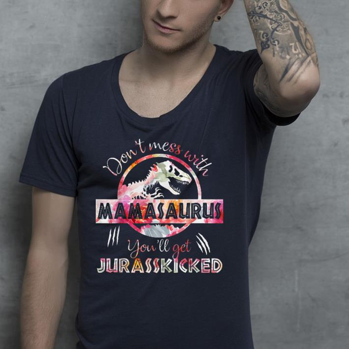 Don t Mess With Mamasaurus You Ll Get Jurasskicked shirt 4 - Don't Mess With Mamasaurus You'Ll Get Jurasskicked shirt