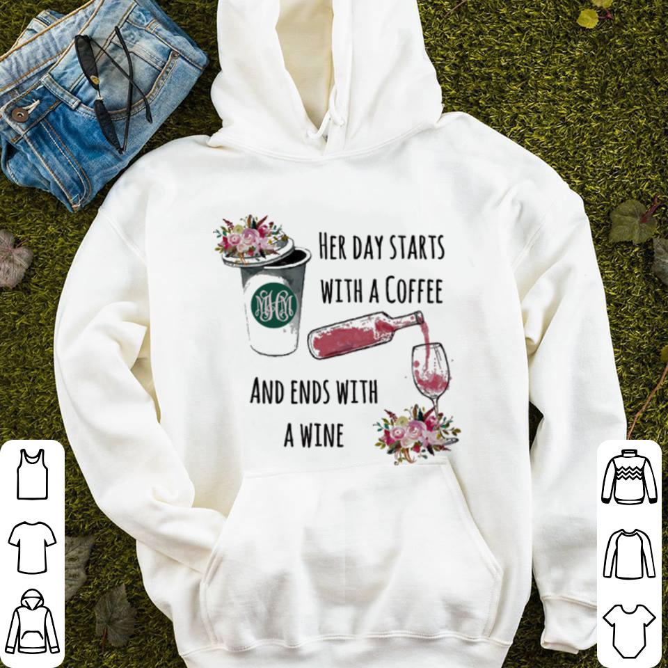 Flowers Her day starts with a coffee and ends with a wine shirt 4 - Flowers Her day starts with a coffee and ends with a wine shirt