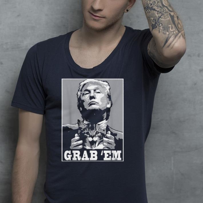 Grab 'em Trump shirt Grab em Trump shirt 4 - Grab 'em Trump shirt